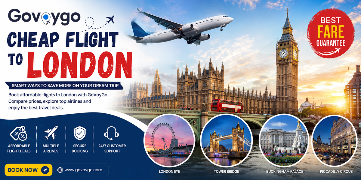 Cheap Flight to London – Smart Ways to Save More on Your Dream Trip with Govoygo